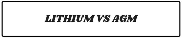 Lithium VS AGM Batteries